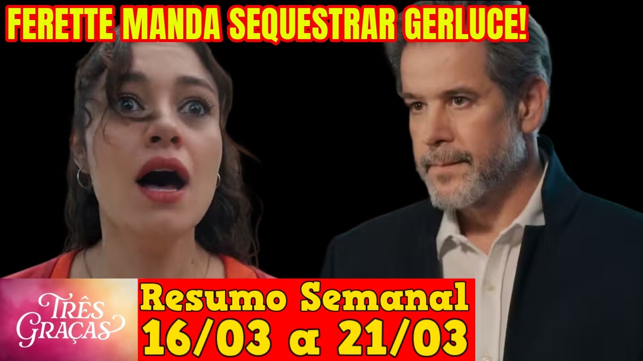 Três Graças - 😍 Resumo Semanal da Novela Três Graças de 16 a 21 de Março!