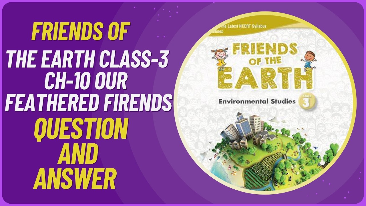 Friends of the earth class - 3 Chapter -10 Our feathered friends question and answer