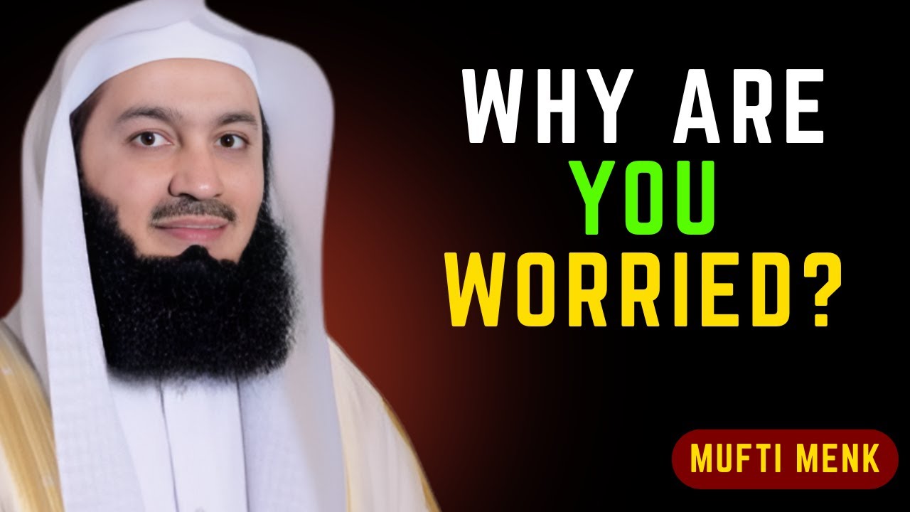 Why Are You Worried? | Mufti Menk’s Powerful Reminder on Overcoming Worry & Anxiety