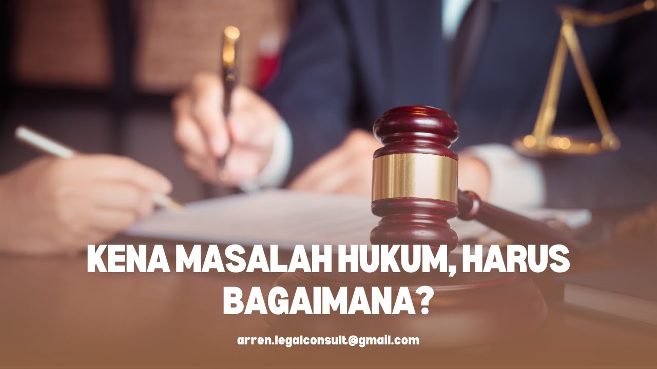 KENA MASALAH HUKUM, HARUS BAGAIMANA?