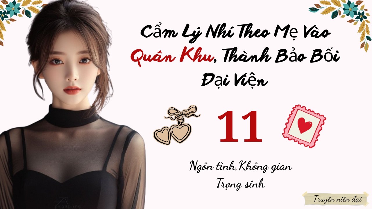 Tập 11 | Cẩm Lý Nhí Theo Mẹ Vào Quân Khu, Thành Bảo Bối Đại Viện