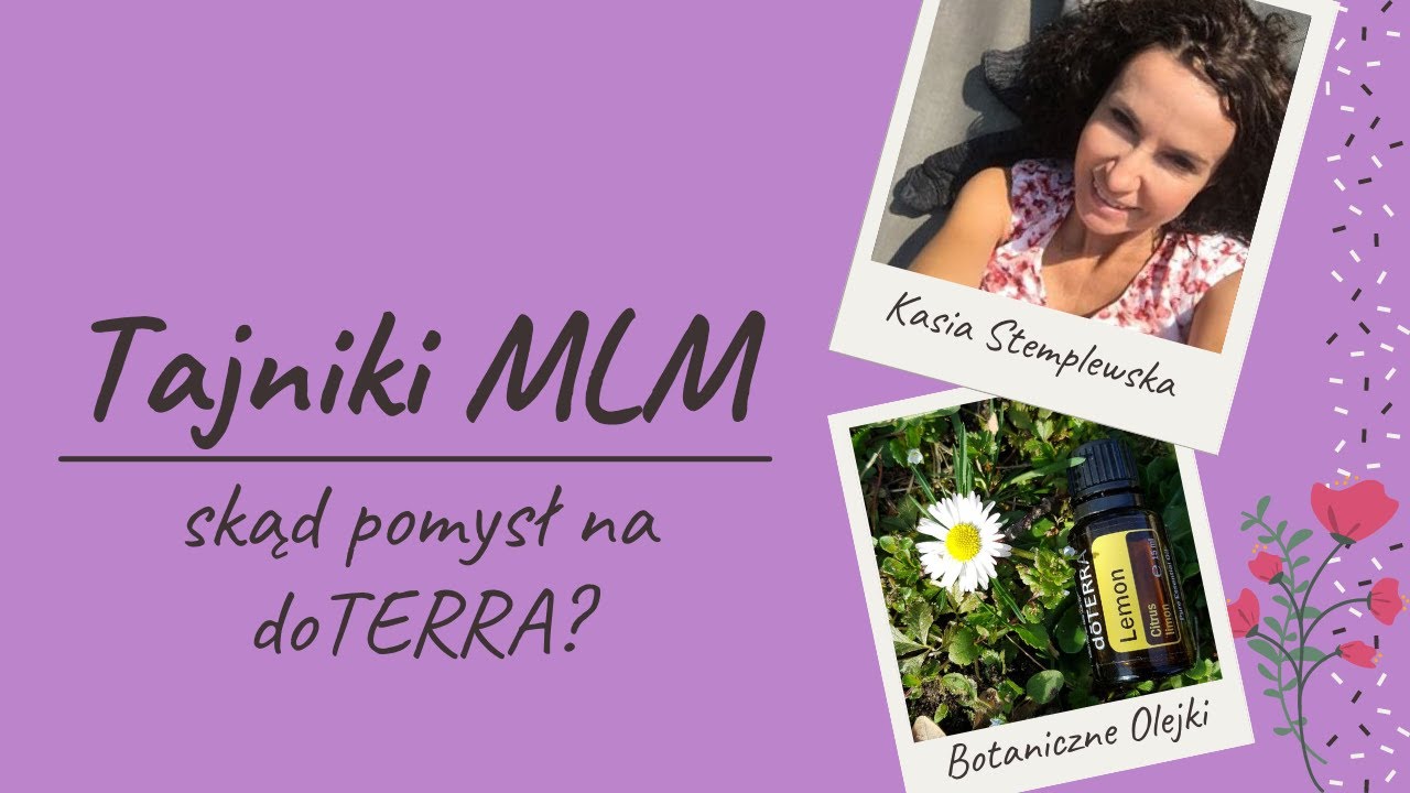 Tajniki Mlm. Skąd pomysł na doTerra . Odkrywam się z moją historią życiową:)