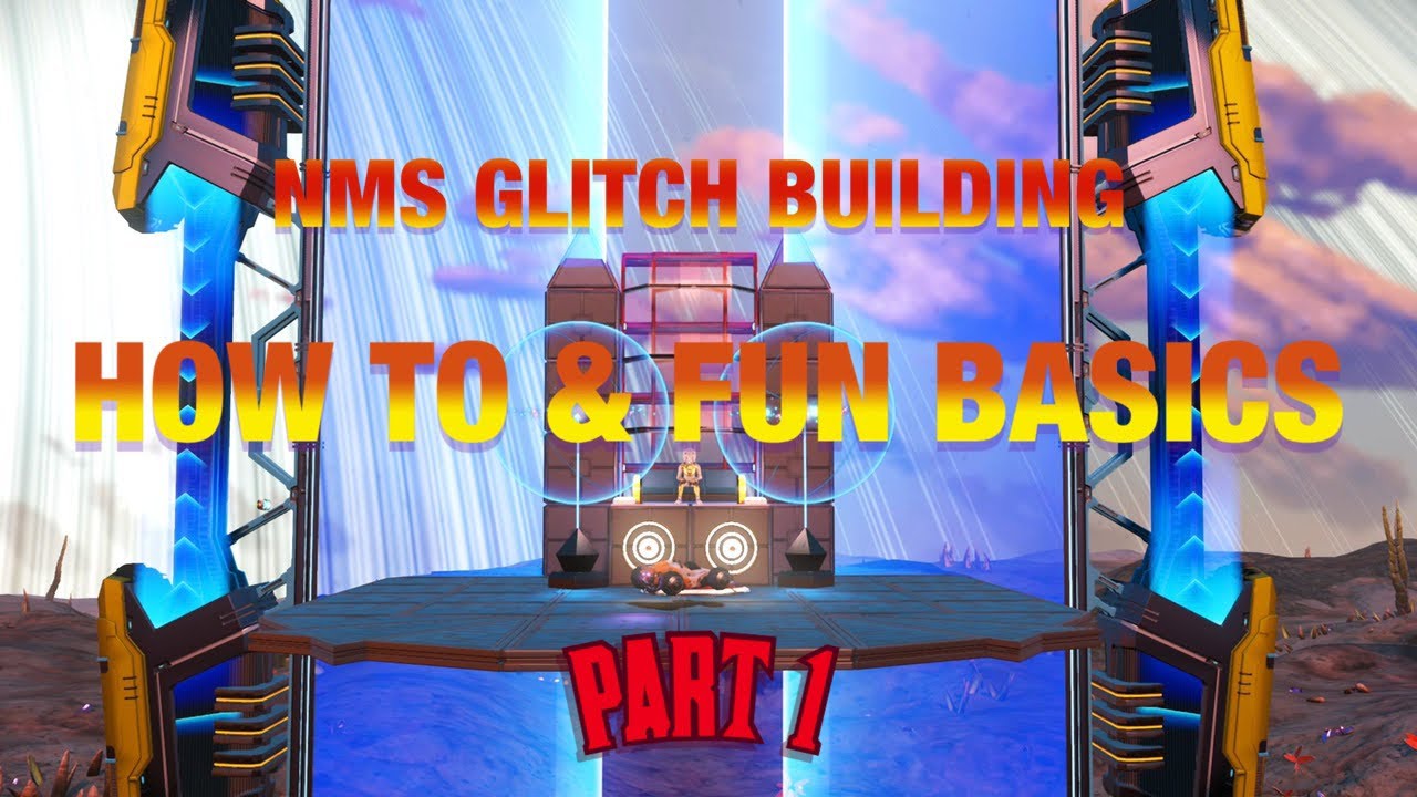 NMS Glitch Building - How To & Fun Basics - Part 1