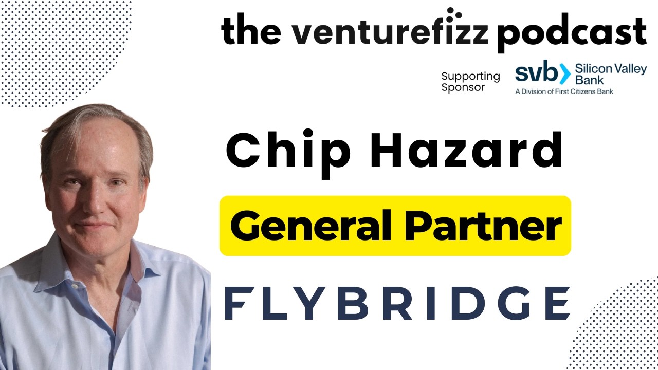Chip Hazard - General Partner at Flybridge - The VentureFizz Podcast