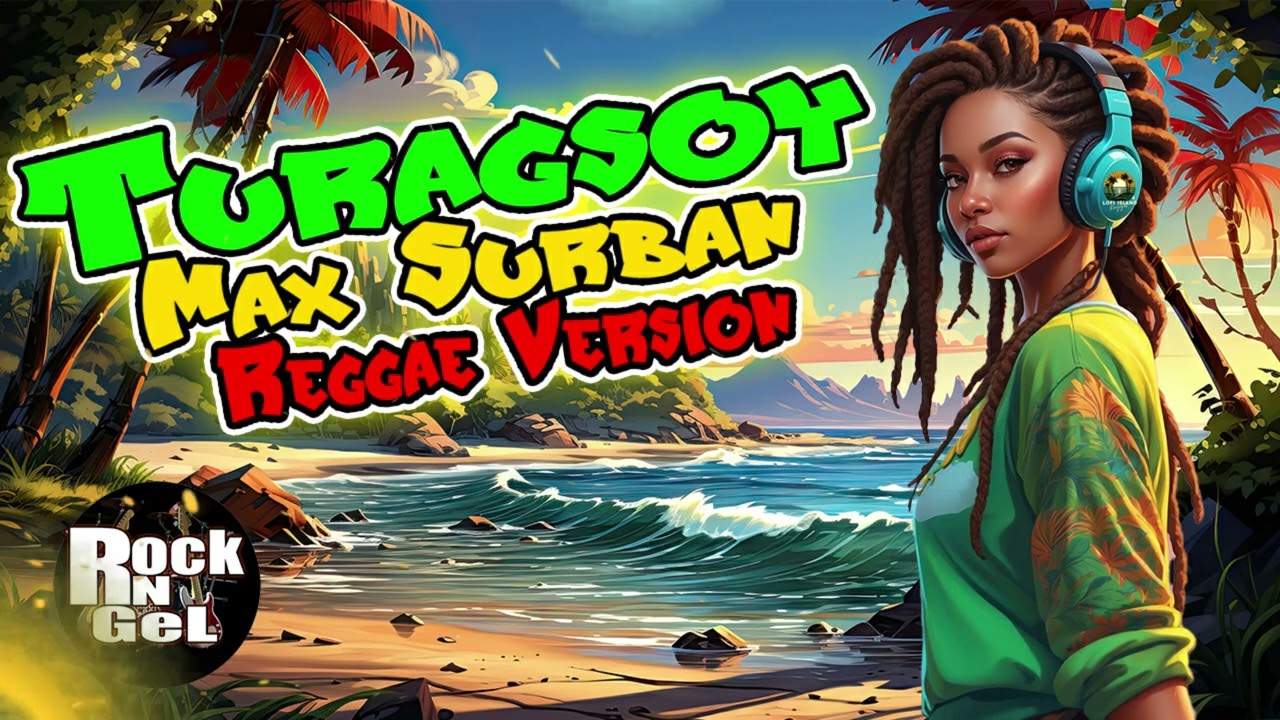 Turagsoy - Max Surban (Reggae Version) Rock N Gel