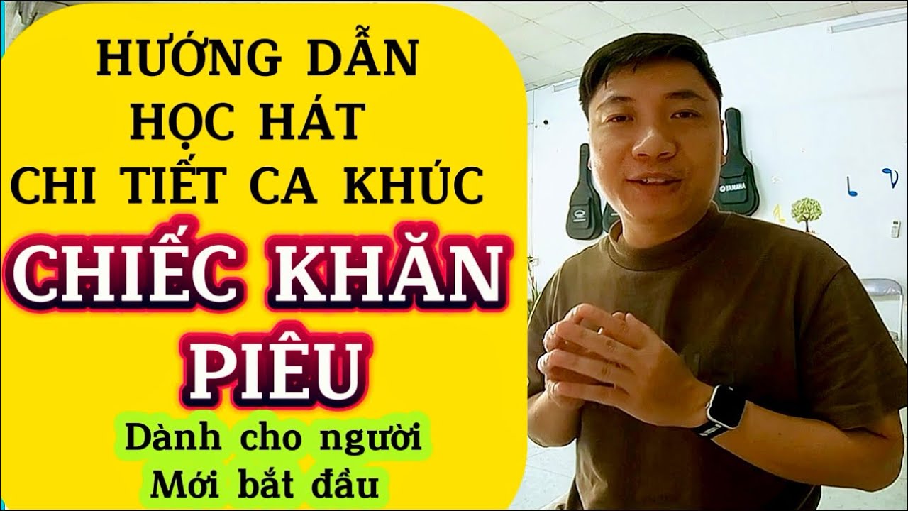 Hướng dẫn học hát chi tiết ca khúc “CHIẾC KHĂN PIÊU” dành cho người mới bắt đầu | Thanh Trình