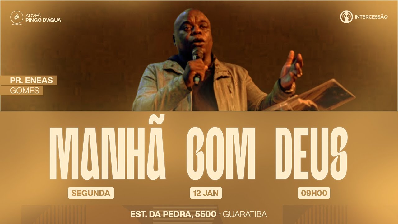 MANHÃ COM DEUS | PR. ENEAS GOMES | 12/01/2026 ADVEC PINGO D'ÁGUA