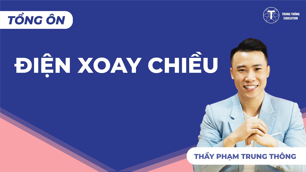 VẬT LÝ 12 | TỔNG ÔN - ĐIỆN XOAY CHIỀU | Thầy Phạm Trung Thông