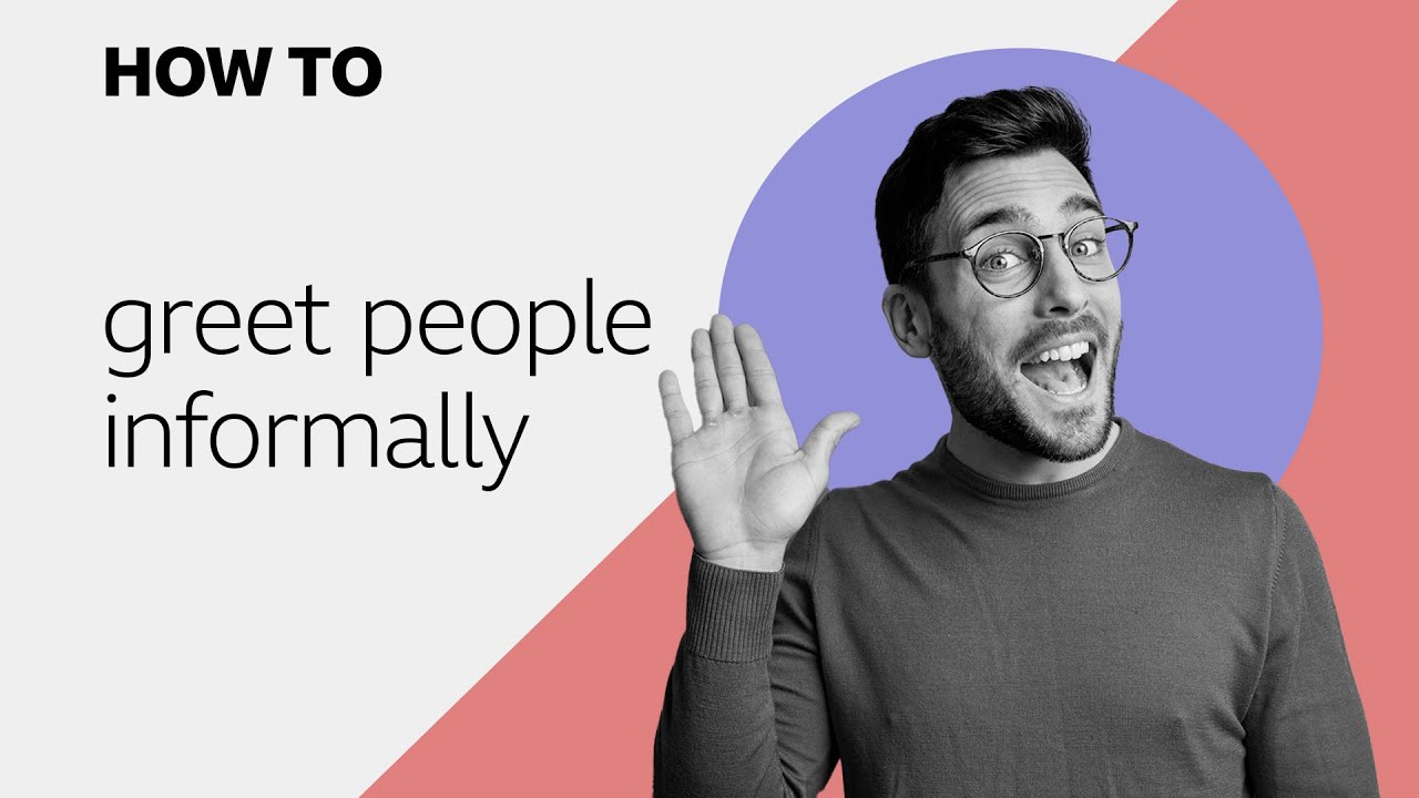 How to... greet people informally