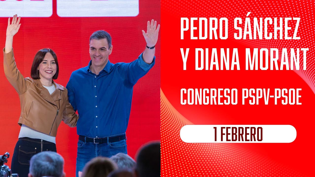 Pedro S&aacute;nchez y Diana Morant inauguran el 15&ordm; Congreso PSPV-PSOE