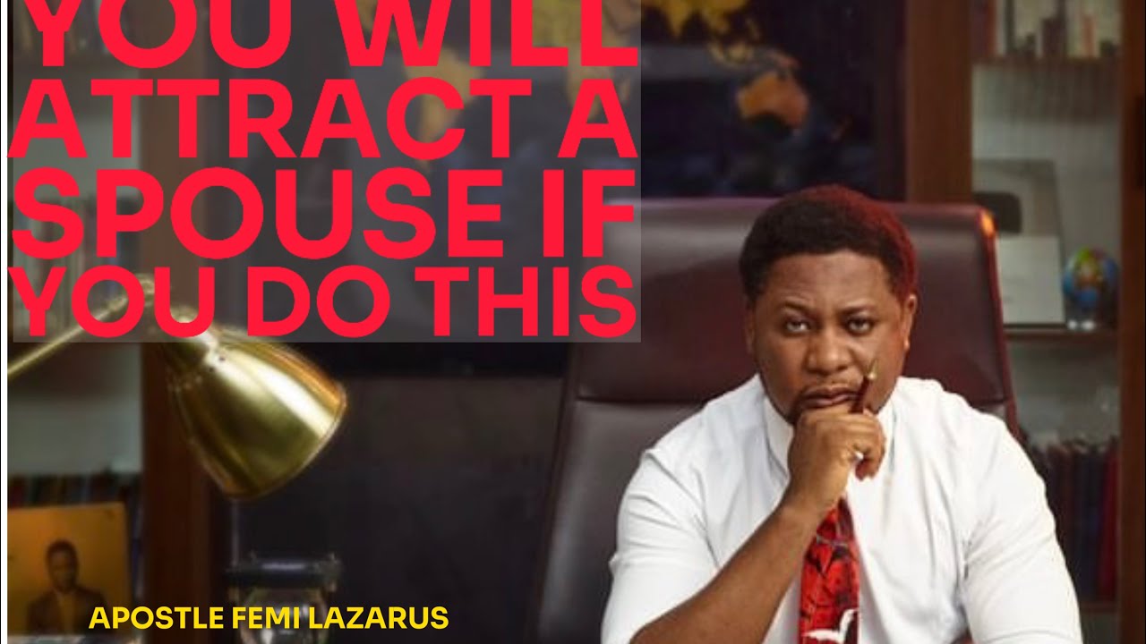 YOU BECOME ATTRACTIVE FOR A PARTNER IF YOU DO THIS - APOSTLE FEMI LAZARUS