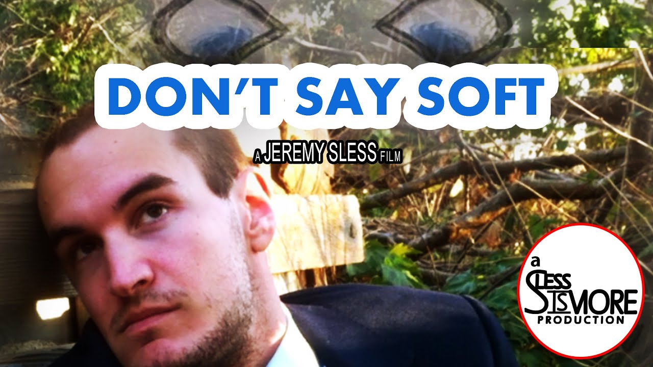 Don't Say Soft - SlessIsMore Productions 2014