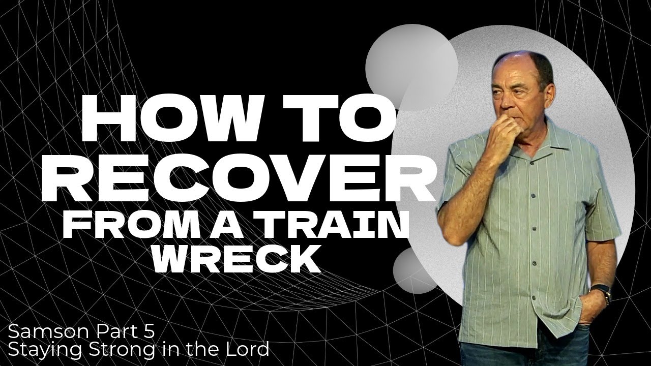 How To Recover From A Train Wreck | Samson Part 5