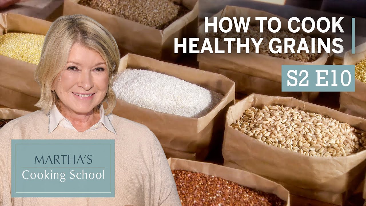 Martha Stewart Teaches You How to Cook With Healthy Grains | Martha's Cooking School S2E10 