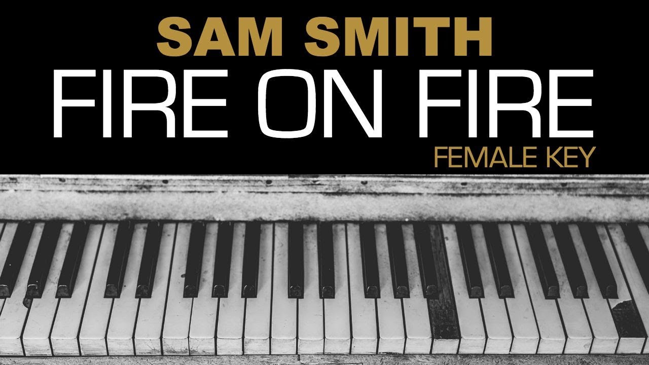 Sam Smith - Fire On Fire Karaoke Acoustic Piano Lyrics Instrumental Lyrics FEMALE KEY