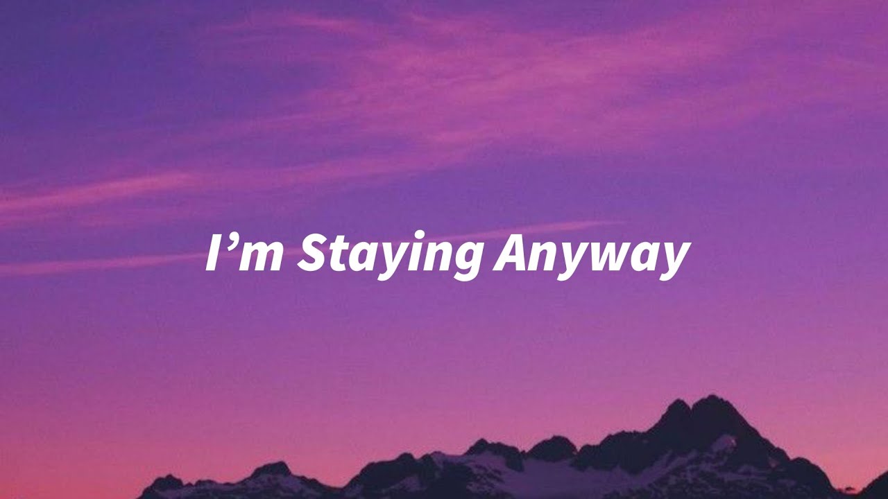 I’m Staying Anyway