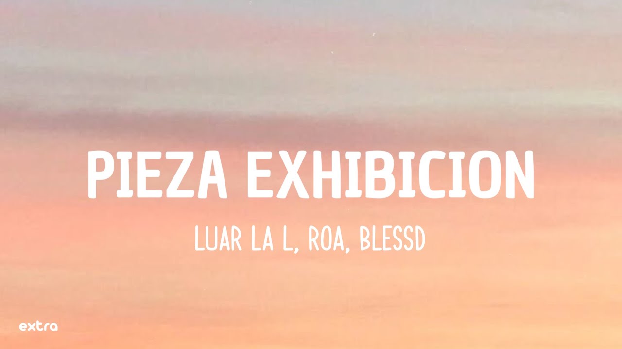 Luar La L, ROA & Blessd - Pieza Exhibici&oacute;n (Letra/Lyrics)