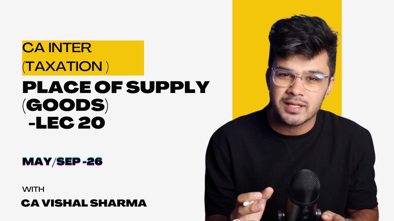 Place of Supply (Goods) || CA INTER ( MAY/SEP 2026 ) || Lecture - 20
