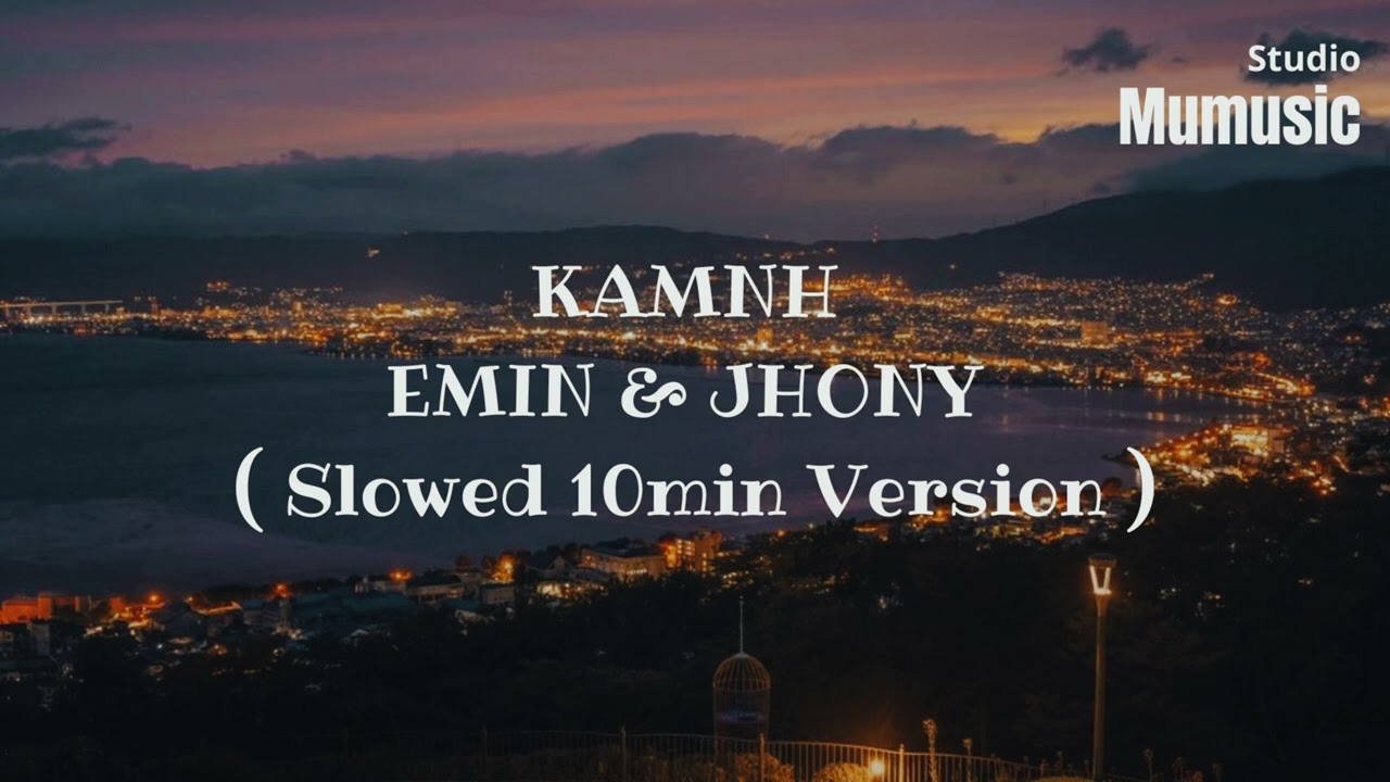 KAMNH EMIN & JHONY ( SLOWED 10 MIN VERSION )