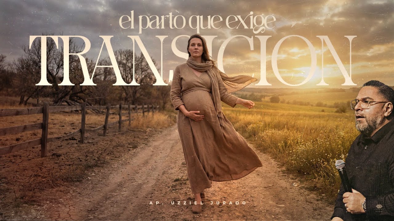 El Parto Que Exige Transición  // Ap. Uzziel Jurado