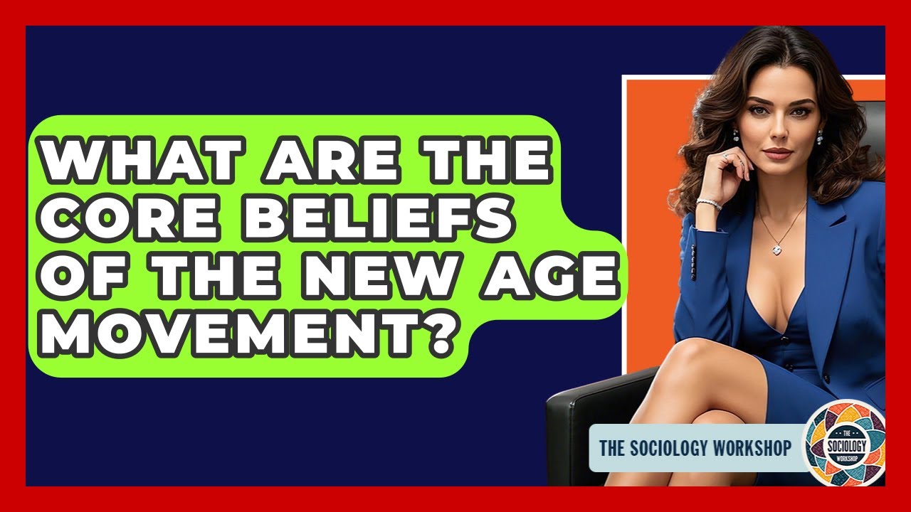 What Are The Core Beliefs Of The New Age Movement? - The Sociology Workshop