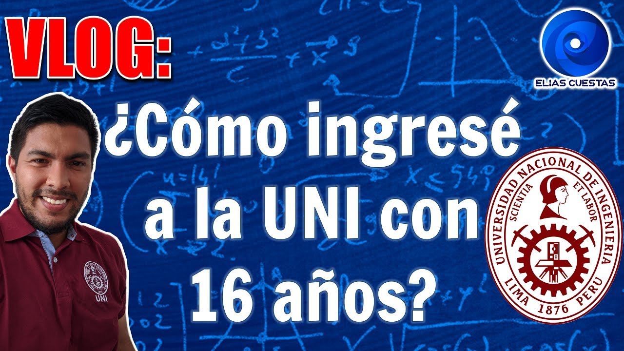 ¿Cómo ingresé a la UNI con 16 años? - EliasCuestas