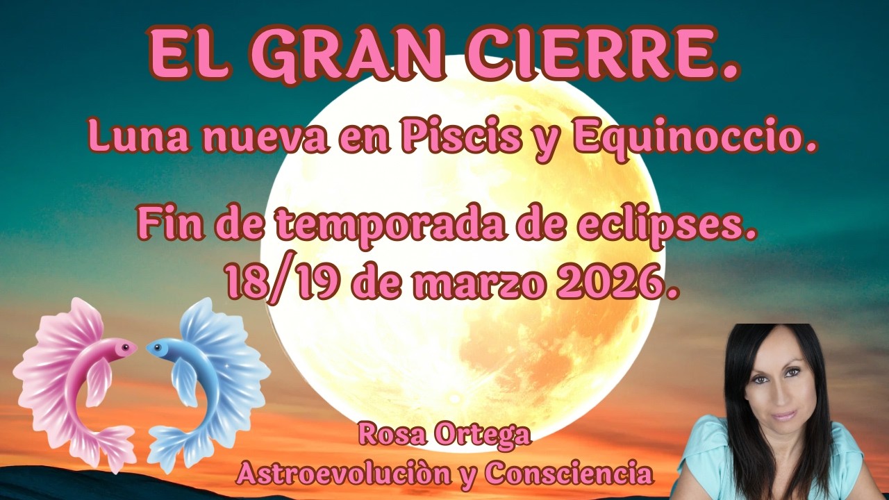 🌟💎Luna nueva en Piscis y Equinoccio 2026.El final del viejo mundo y el despertar del alma 🧚💫. 