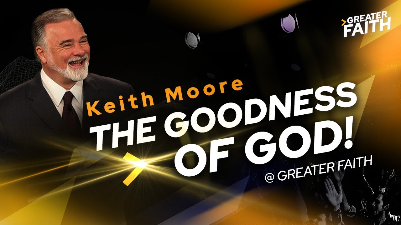 The Goodness of God! - Keith Moore @ Greater Faith Conference