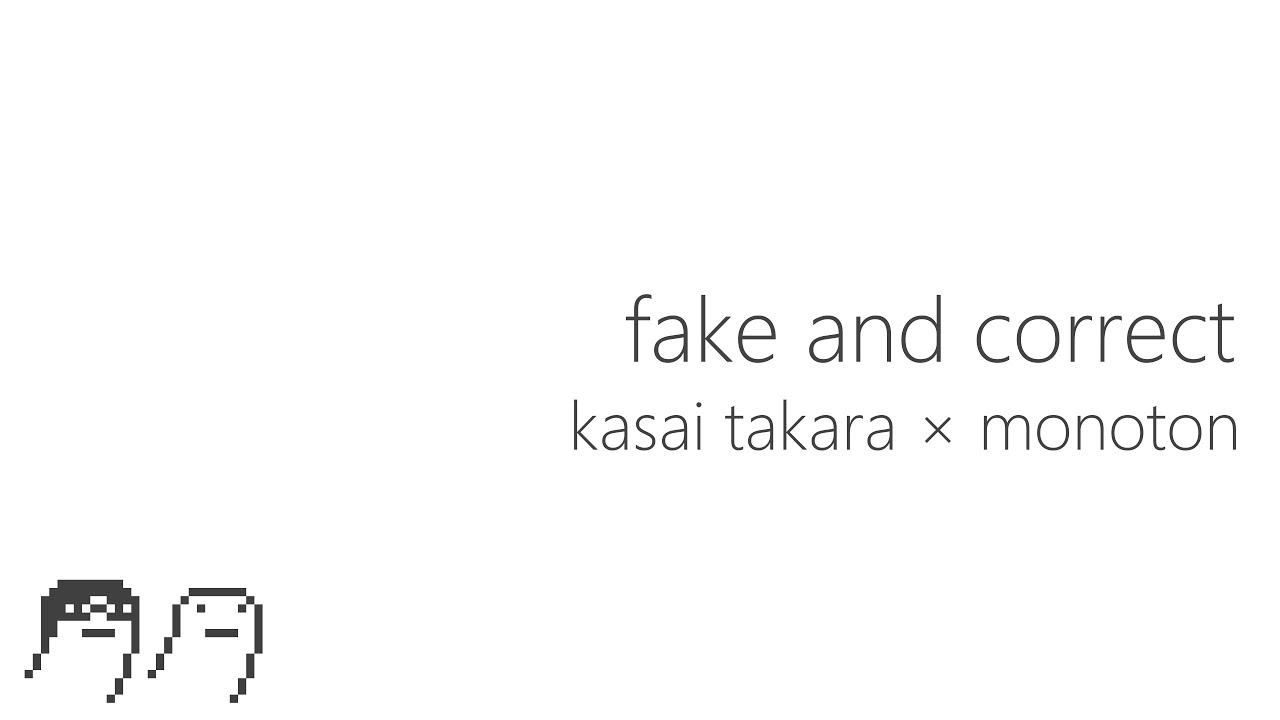 kasai takara × monoton - fake and correct