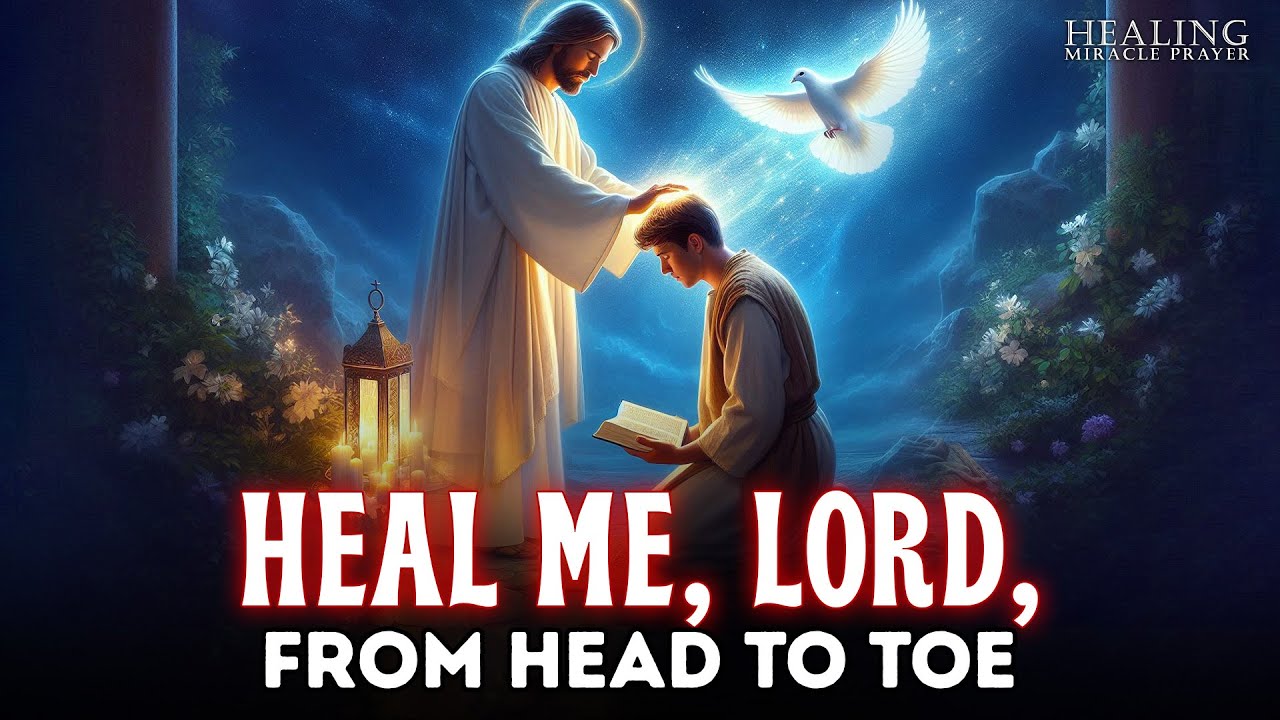 HEAL ME, LORD, FROM HEAD TO TOE | LISTEN TO THIS MIRACULOUS HEALING PRAYER | SHOCKING RESULTS