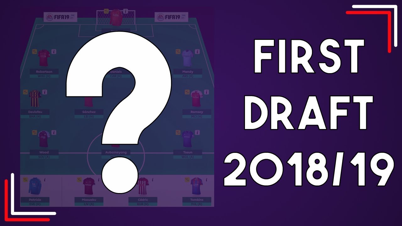FPL FIRST DRAFT | FANTASY PREMIER LEAGUE 2018/19