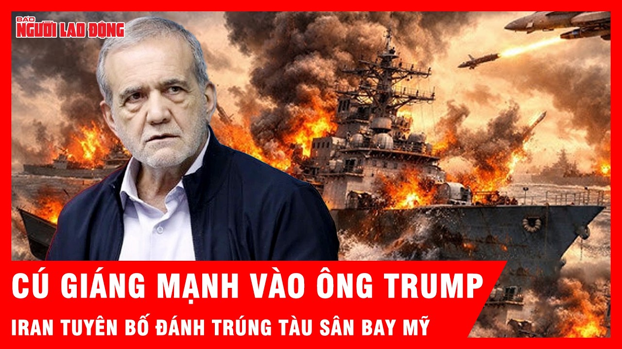 Iran tuyên bố đánh trúng tàu sân bay tỷ đô của Mỹ, bác tin đóng eo biển Hormuz | Tin tức