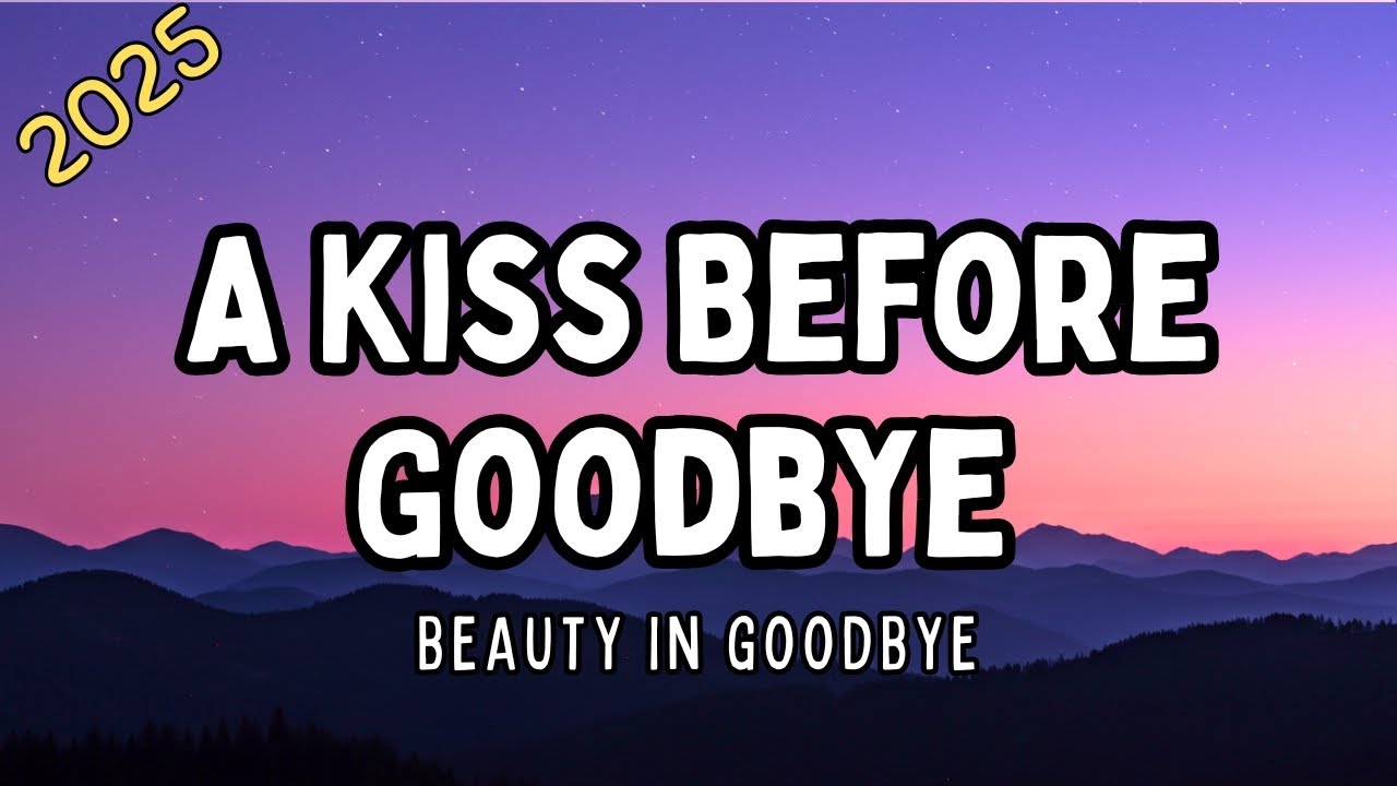A Kiss Before Goodbye (Lyrics) | New Song 2025 Playlist | Broken but Beautiful End