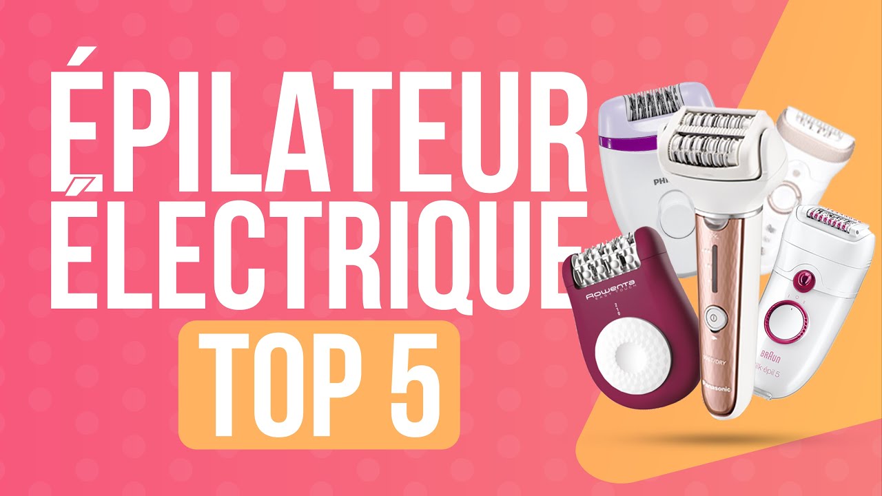 TOP5 : MEILLEUR ÉPILATEUR ÉLECTRIQUE