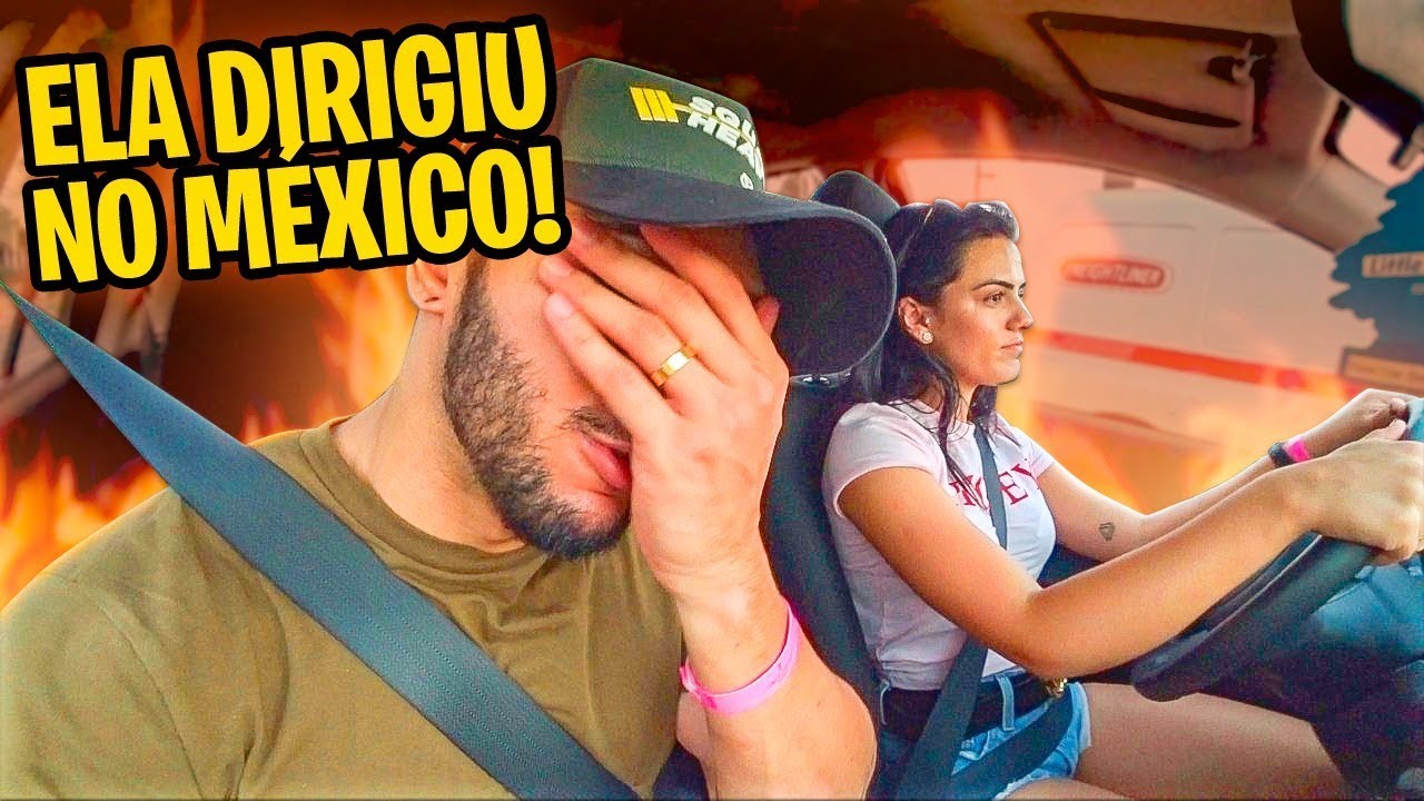 DEIXEI MINHA NAMORADA DIRIGIR NO MÉXICO!