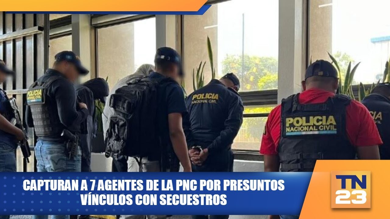 Capturan a 7 agentes de la PNC por presuntos vínculos con secuestros