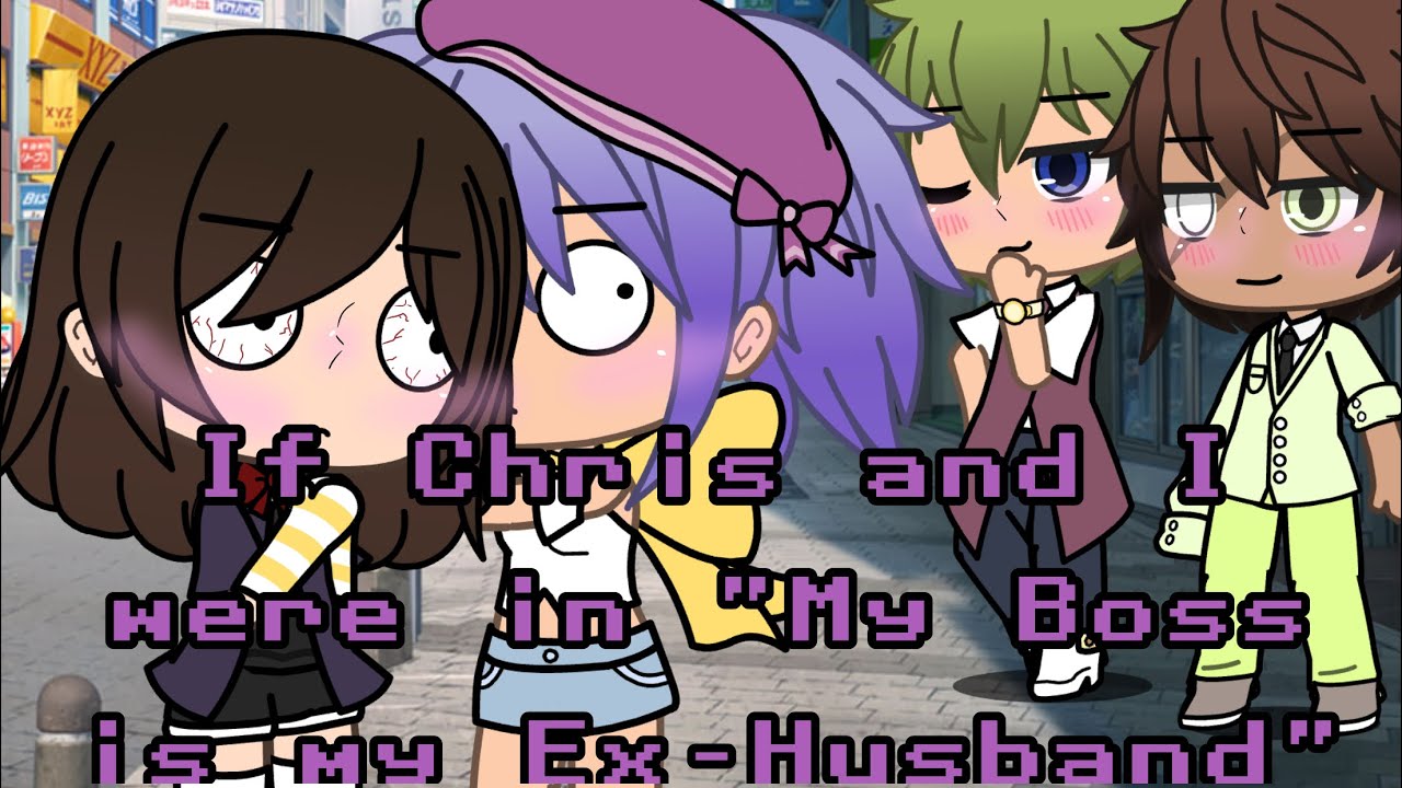 If Chris and I were in "My Boss is my Ex-Husband" || GLMM || ⚠️ Very cringe ⚠️ ||