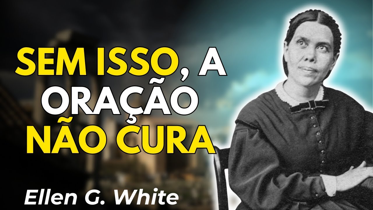 Quando a Oração Supera a Medicina: O Que Ellen White Revela
