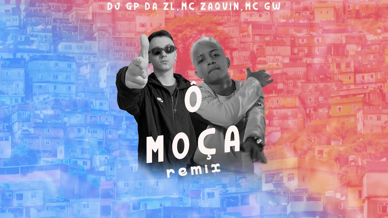 Ô MOÇA - REMIX (DJ GP DA ZL) - MC's Zaquin & GW - FUNK TIKTOK