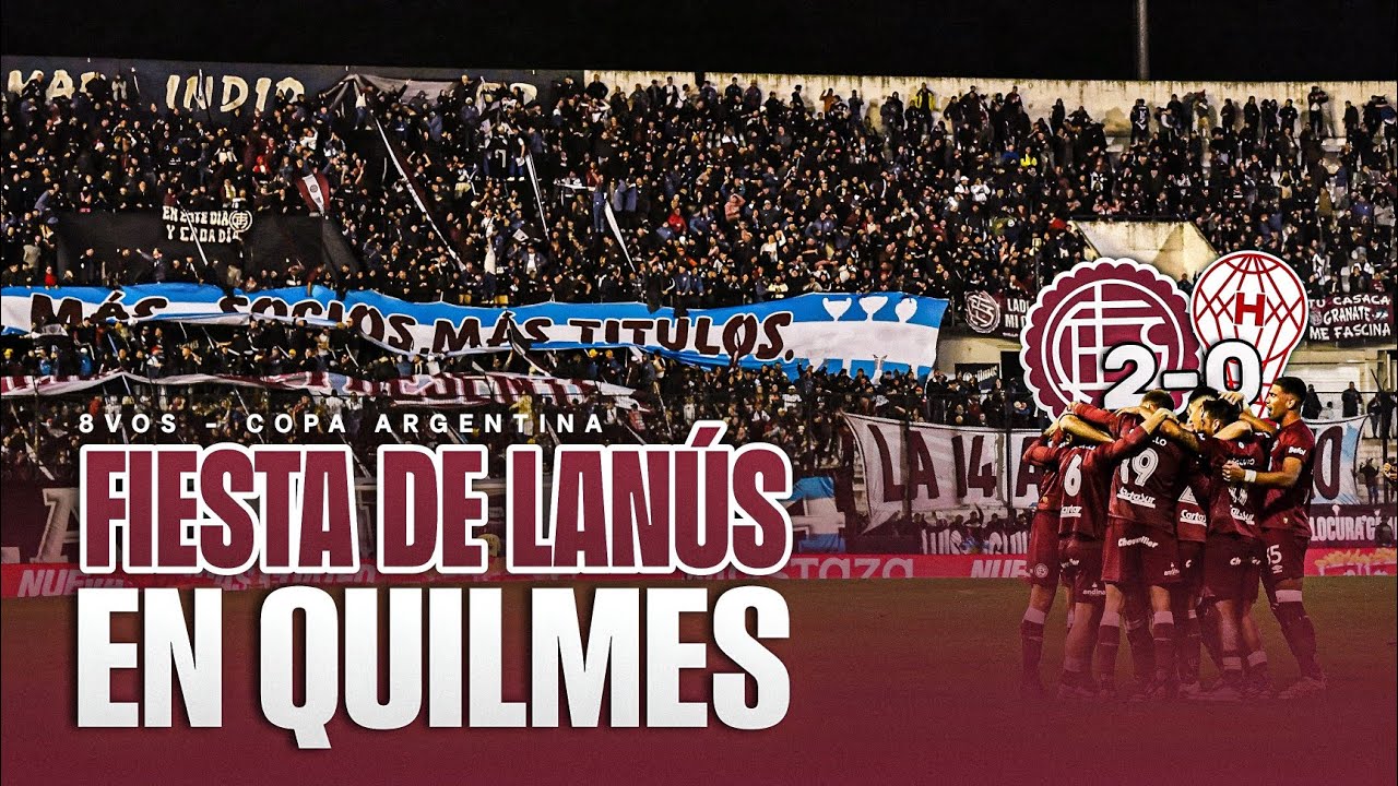 LA FIESTA DE LANÚS EN QUILMES | LANÚS 2 VS HURACÁN 0 | COPA ARGENTINA 8VOS | LA 14