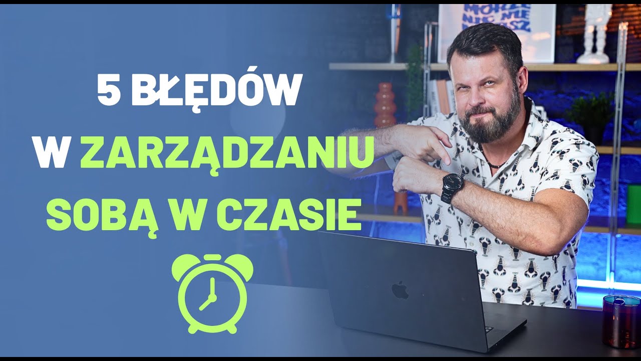 5 BŁĘD&Oacute;W w zarządzaniu czasem (i jak ich UNIKAĆ)