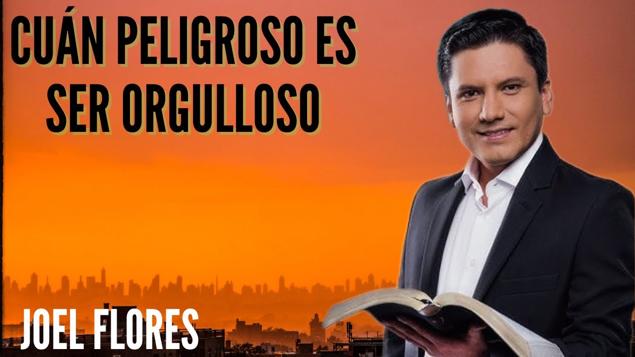 Pastor Joel Flores - Cuán Peligroso Es Ser Orgulloso