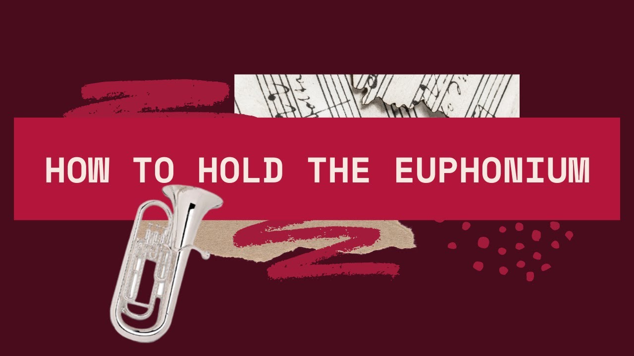 How to Hold Your Euphonium