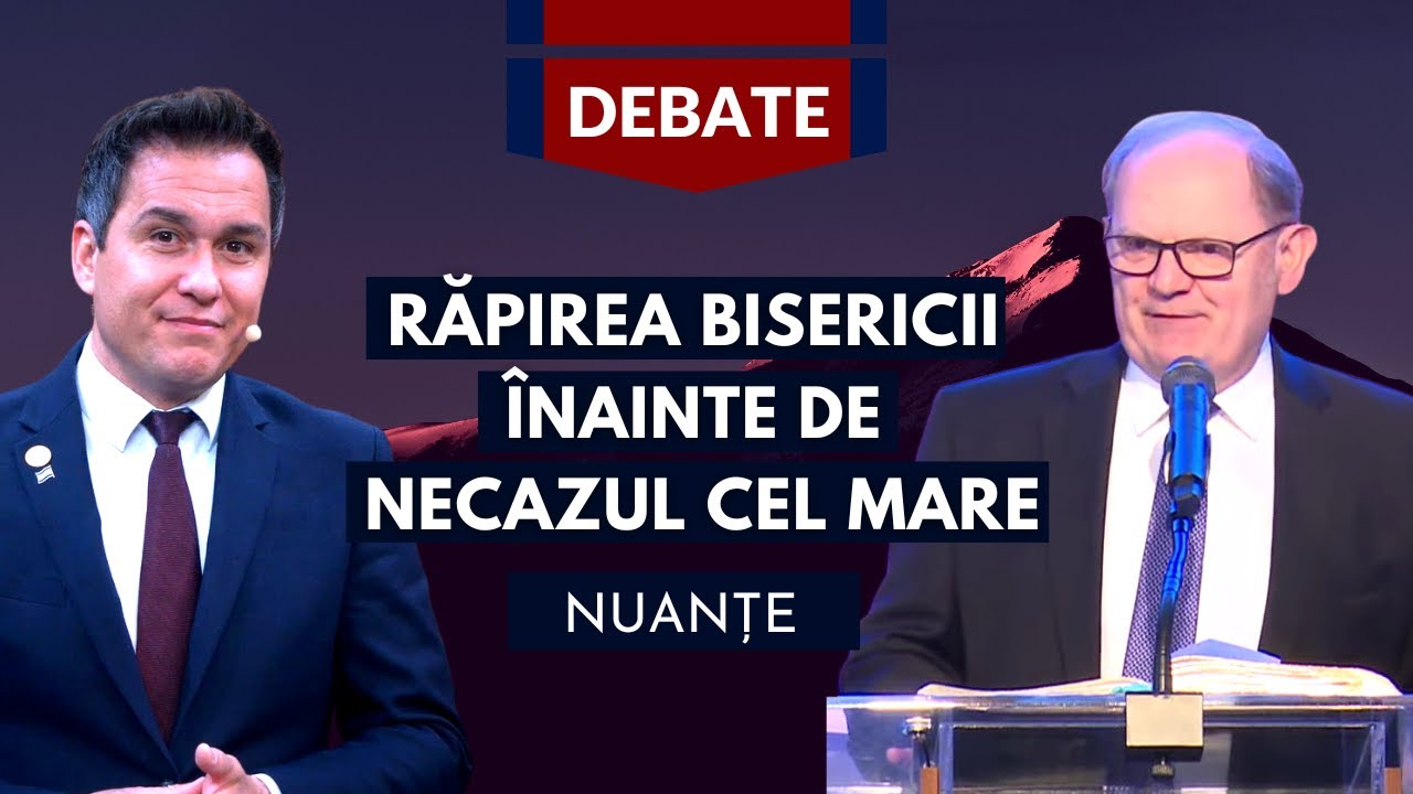 Răpirea Bisericii înainte de Necazul cel Mare - Nuanțe | cu Dr. Lazăr Gog și Dr. Florin Antonie