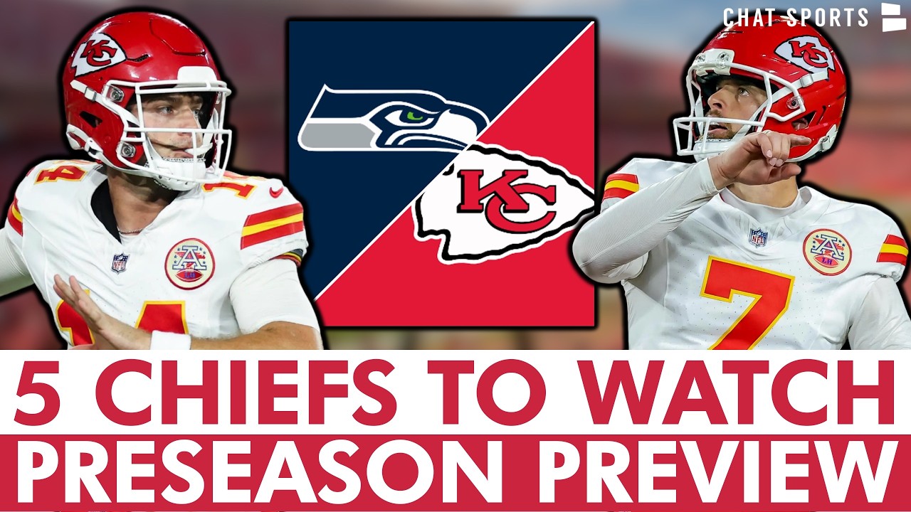 Chiefs vs. Seahawks Preseason Preview: 5 Kansas City Chiefs To Watch