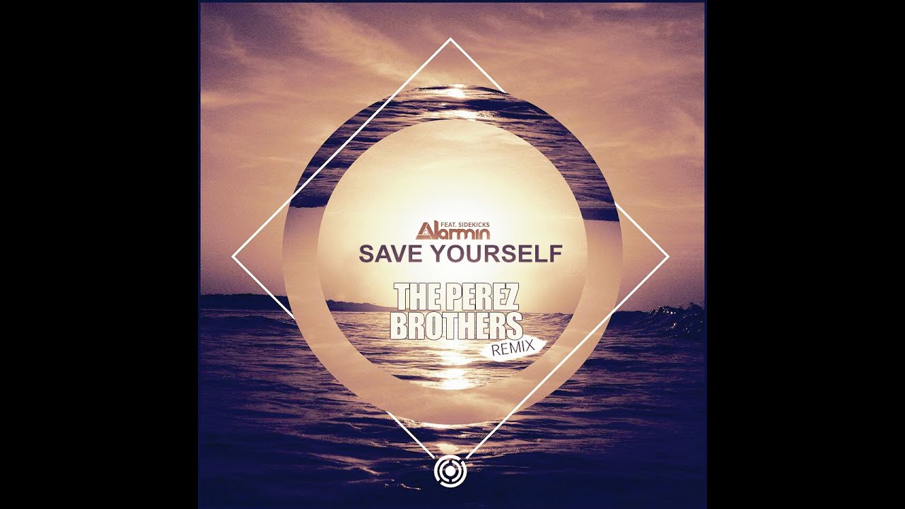 Alarmin Ft. Sidekicks - Save Yourself (The Perez Brothers Remix)