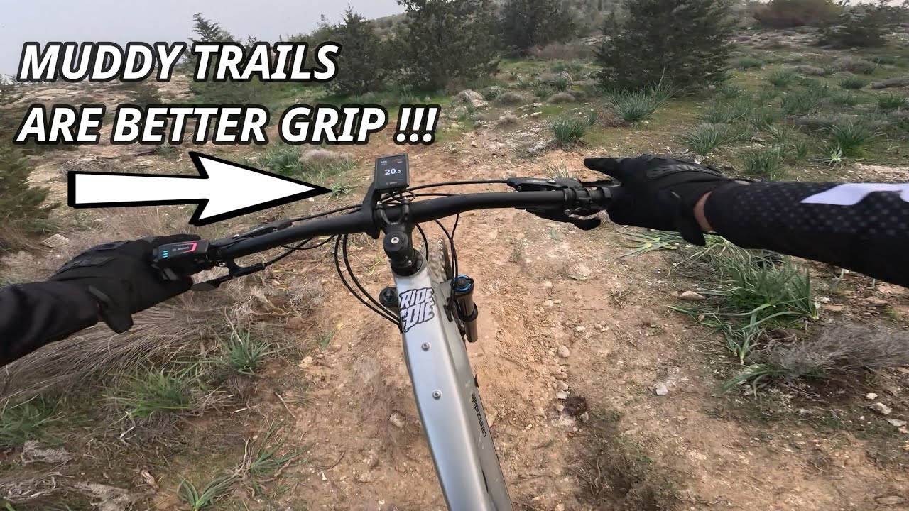 MUDDY TRAILS ARE BETTER GRIP !!!