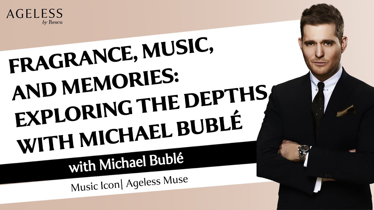 Fragrance, Music, and Memories: Exploring The Depths with Michael Bublé