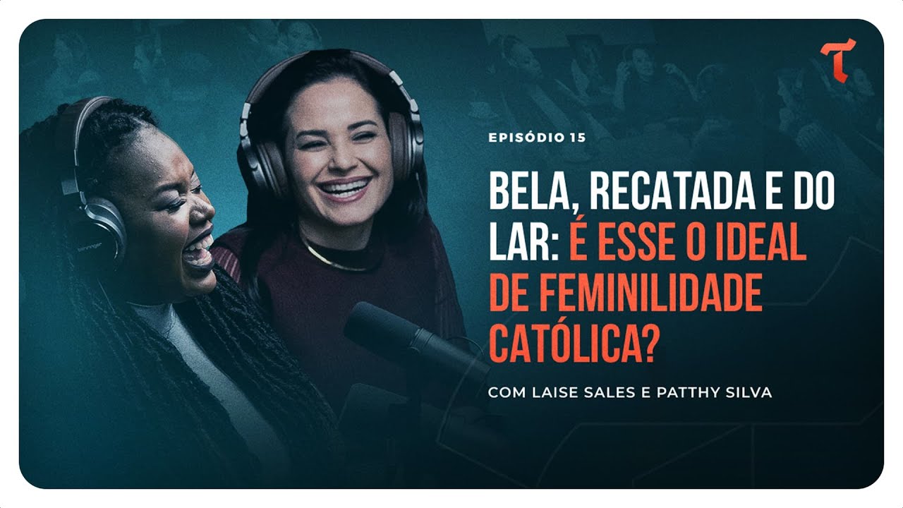 É ESSE O IDEAL DA FEMINILIDADE CATÓLICA? Com Laise Sales e Patthy Silva - Tertúlia Podcast #15