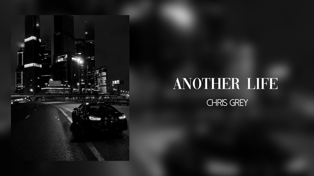 ANOTHER LIFE - CHRIS GREY (SLOWED)